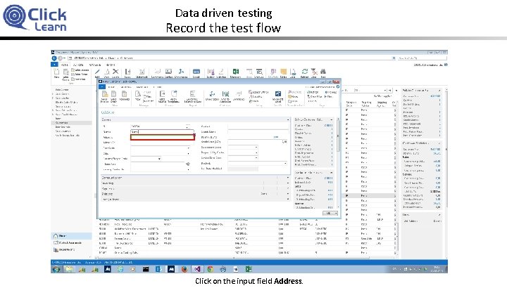 Data driven testing Record the test flow Click on the input field Address. 