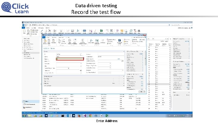 Data driven testing Record the test flow Enter Address. 