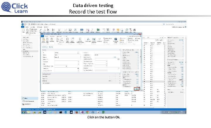 Data driven testing Record the test flow Click on the button Ok. 