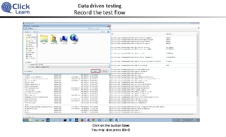 Data driven testing Record the test flow Click on the button Save. You may