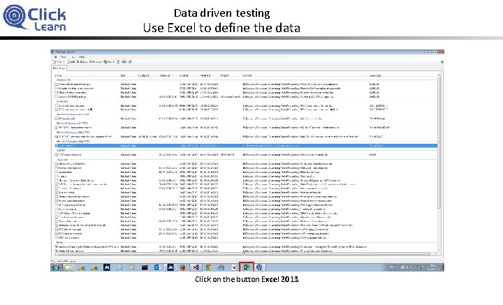 Data driven testing Use Excel to define the data Click on the button Excel