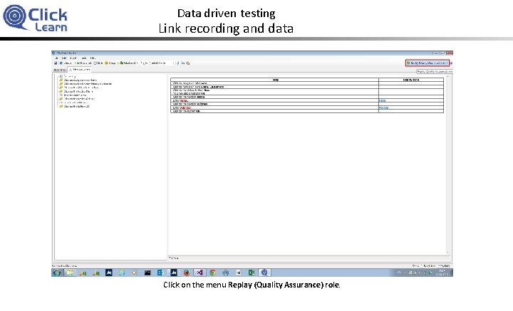 Data driven testing Link recording and data Click on the menu Replay (Quality Assurance)