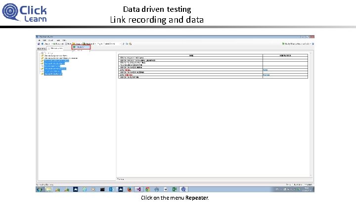 Data driven testing Link recording and data Click on the menu Repeater. 