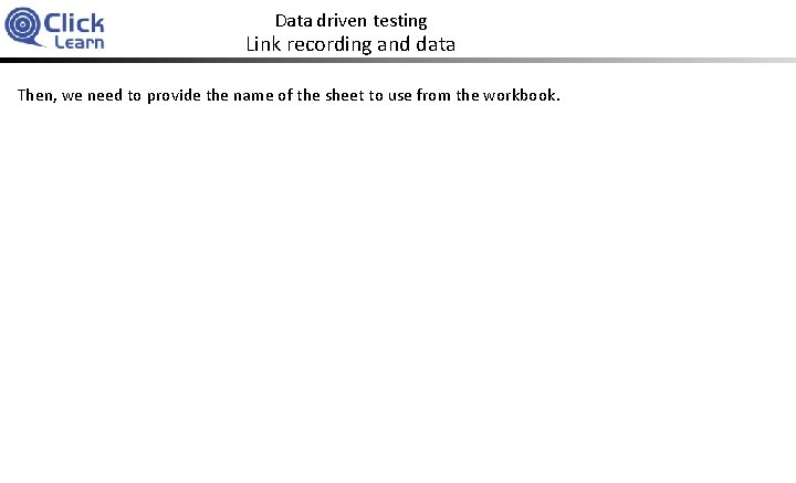 Data driven testing Link recording and data Then, we need to provide the name
