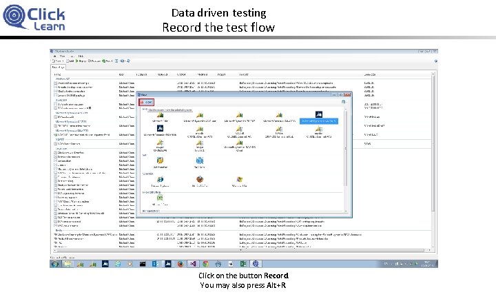 Data driven testing Record the test flow Click on the button Record. You may