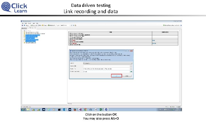 Data driven testing Link recording and data Click on the button OK. You may