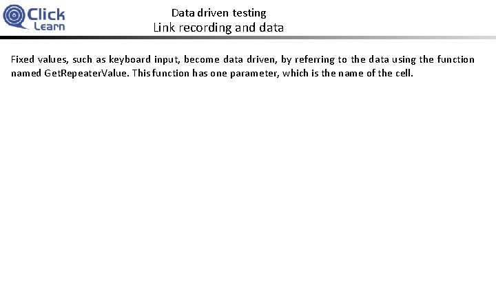 Data driven testing Link recording and data Fixed values, such as keyboard input, become