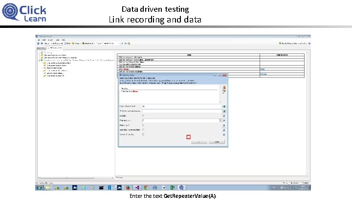 Data driven testing Link recording and data Enter the text Get. Repeater. Value(A). 