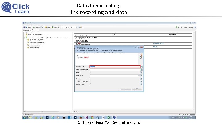 Data driven testing Link recording and data Click on the input field Keystrokes as