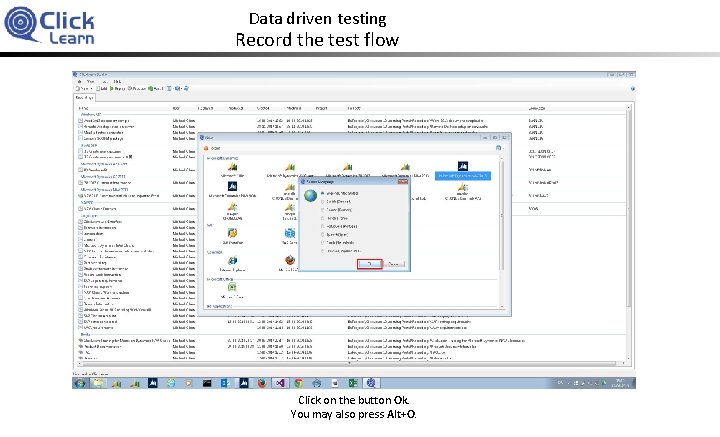 Data driven testing Record the test flow Click on the button Ok. You may