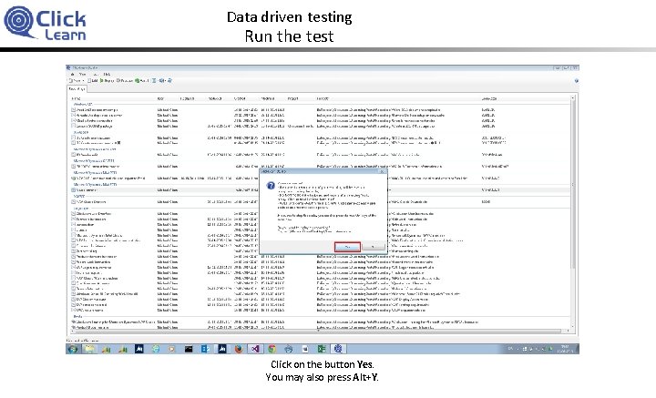 Data driven testing Run the test Click on the button Yes. You may also