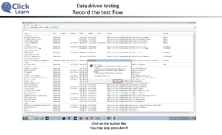 Data driven testing Record the test flow Click on the button Yes. You may