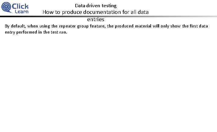Data driven testing How to produce documentation for all data entries By default, when