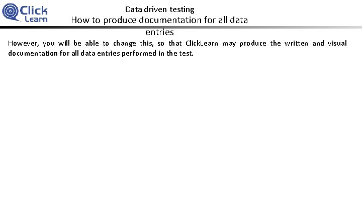 Data driven testing How to produce documentation for all data entries However, you will