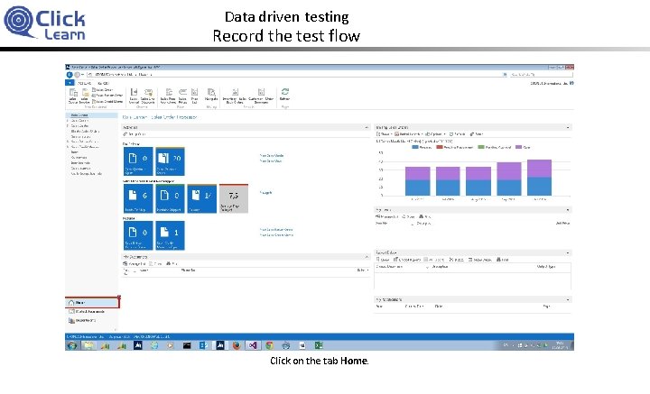 Data driven testing Record the test flow Click on the tab Home. 