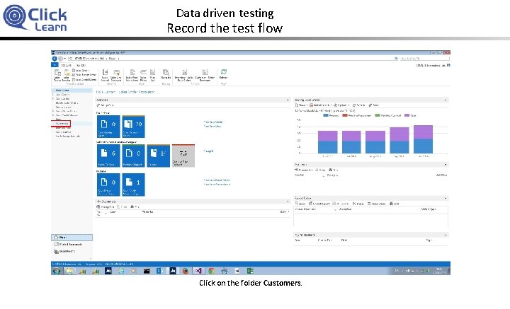 Data driven testing Record the test flow Click on the folder Customers. 