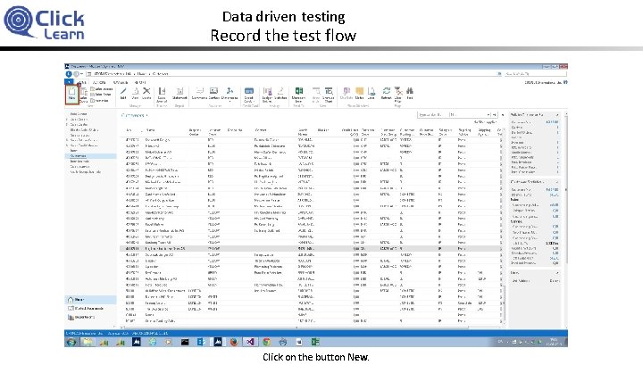 Data driven testing Record the test flow Click on the button New. 