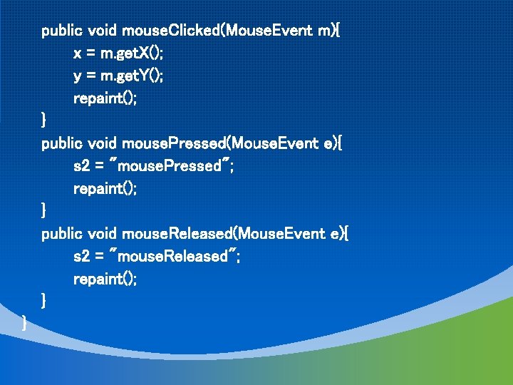 public void mouse. Clicked(Mouse. Event m){ x = m. get. X(); y = m.