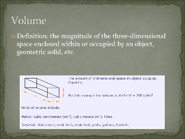 Volume Definition: the magnitude of the three-dimensional space enclosed within or occupied by an