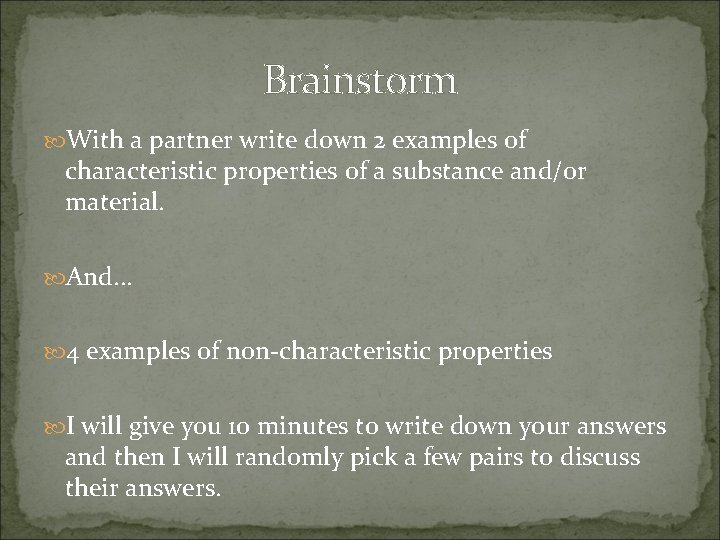 Brainstorm With a partner write down 2 examples of characteristic properties of a substance