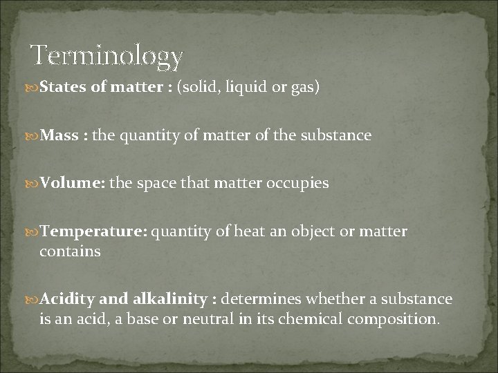 Terminology States of matter : (solid, liquid or gas) Mass : the quantity of