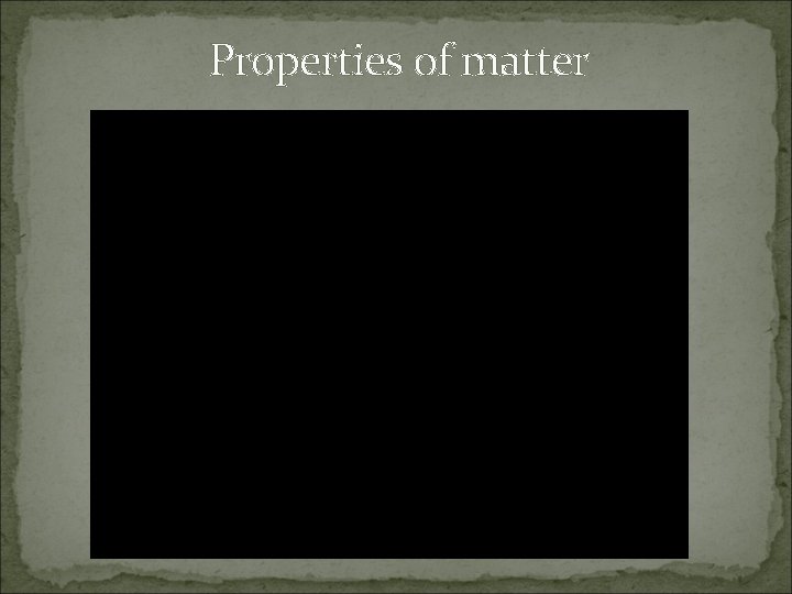 Properties of matter 