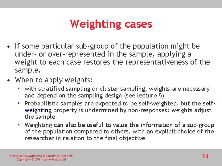 Weighting cases • If some particular sub-group of the population might be under- or