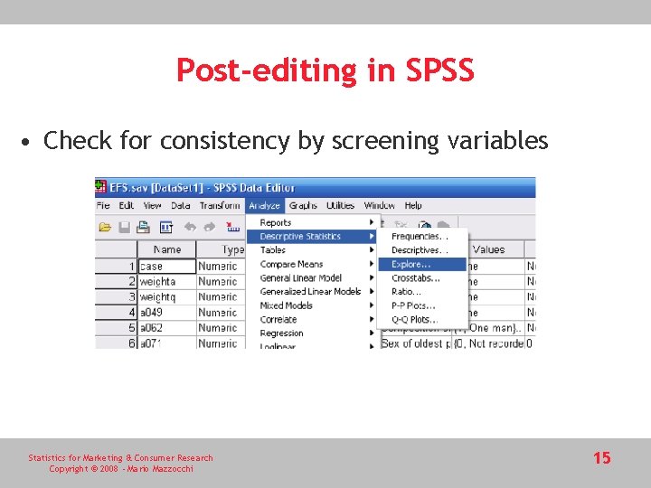 Post-editing in SPSS • Check for consistency by screening variables Statistics for Marketing &