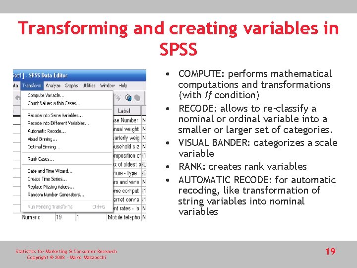 Transforming and creating variables in SPSS • COMPUTE: performs mathematical computations and transformations (with