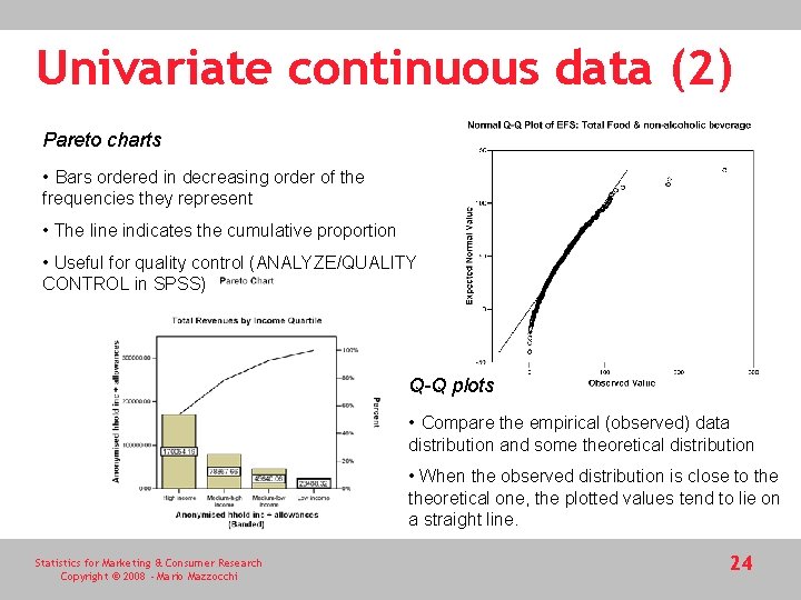 Univariate continuous data (2) Pareto charts • Bars ordered in decreasing order of the