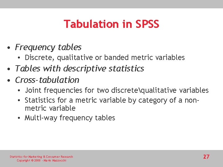 Tabulation in SPSS • Frequency tables • Discrete, qualitative or banded metric variables •