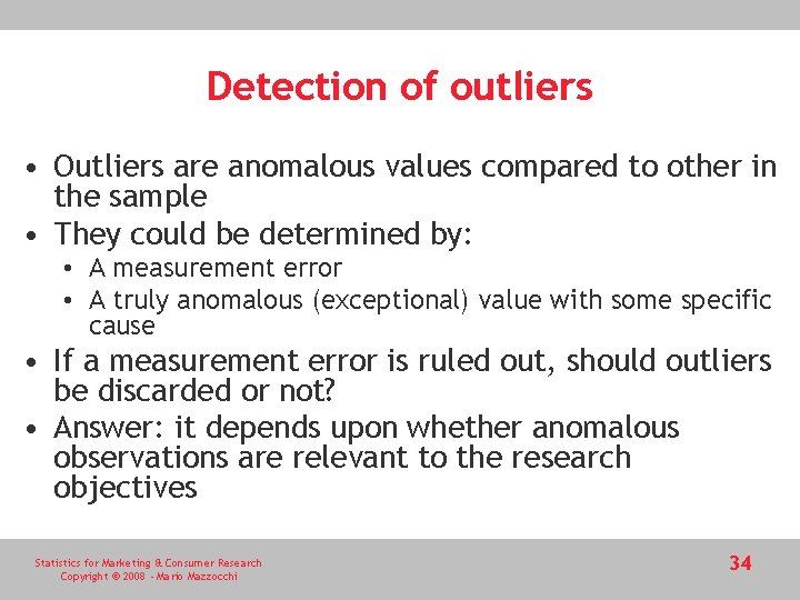 Detection of outliers • Outliers are anomalous values compared to other in the sample