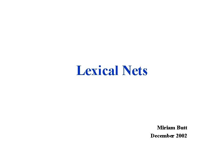 Lexical Nets Miriam Butt December 2002 