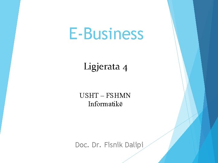 E-Business Ligjerata 4 USHT – FSHMN Informatikë Doc. Dr. Fisnik Dalipi 