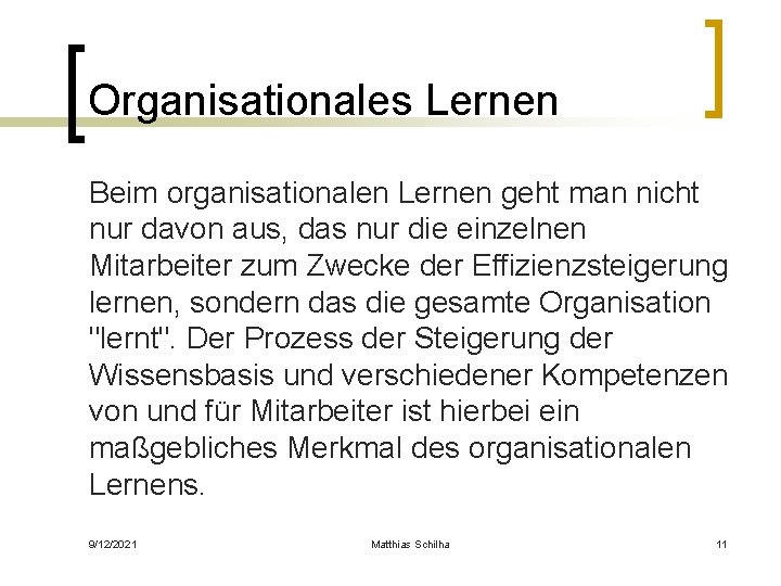 Organisationales Lernen Beim organisationalen Lernen geht man nicht nur davon aus, das nur die