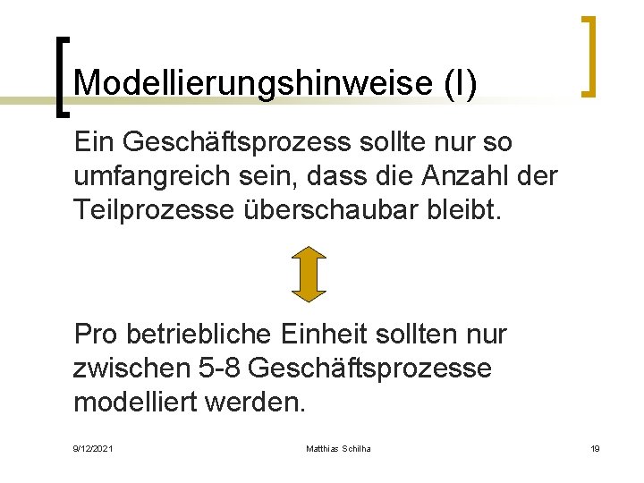 Modellierungshinweise (I) Ein Geschäftsprozess sollte nur so umfangreich sein, dass die Anzahl der Teilprozesse