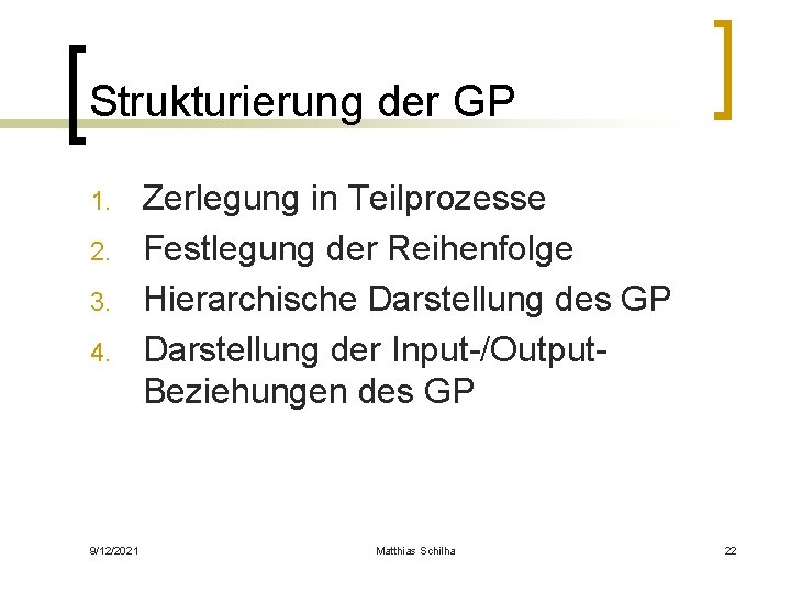 Strukturierung der GP 1. 2. 3. 4. 9/12/2021 Zerlegung in Teilprozesse Festlegung der Reihenfolge