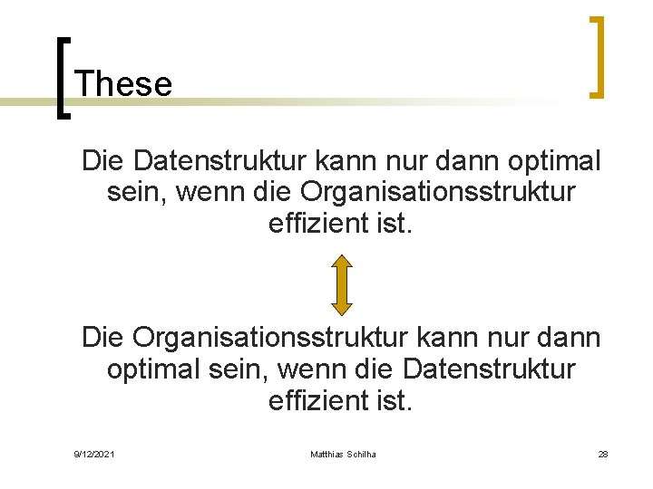 These Die Datenstruktur kann nur dann optimal sein, wenn die Organisationsstruktur effizient ist. Die