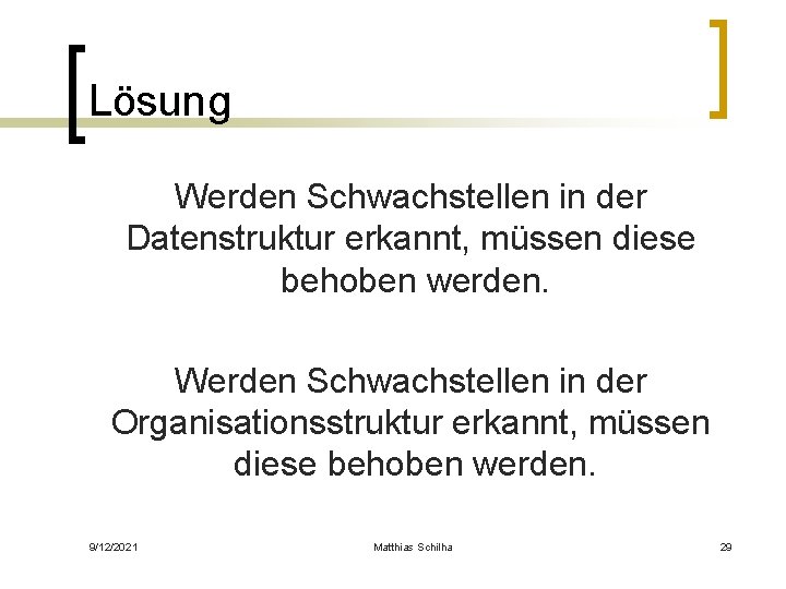 Lösung Werden Schwachstellen in der Datenstruktur erkannt, müssen diese behoben werden. Werden Schwachstellen in