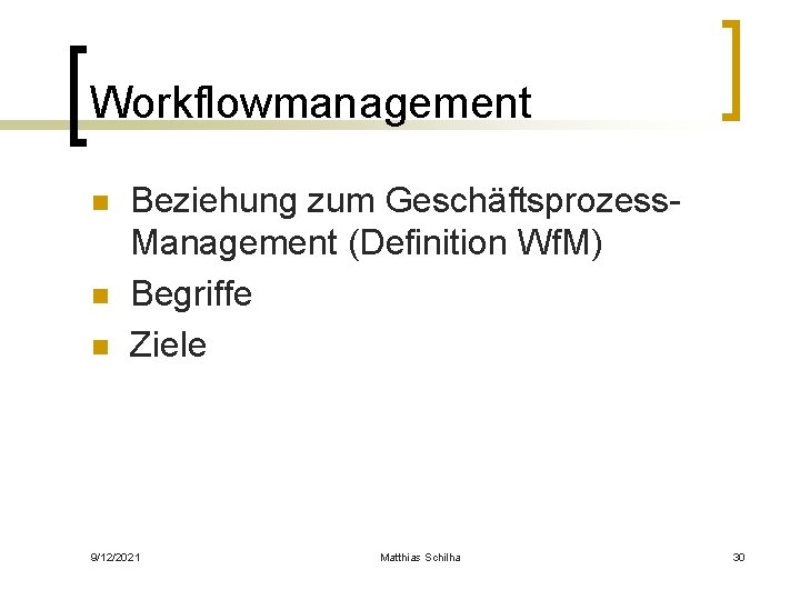 Workflowmanagement n n n Beziehung zum Geschäftsprozess. Management (Definition Wf. M) Begriffe Ziele 9/12/2021