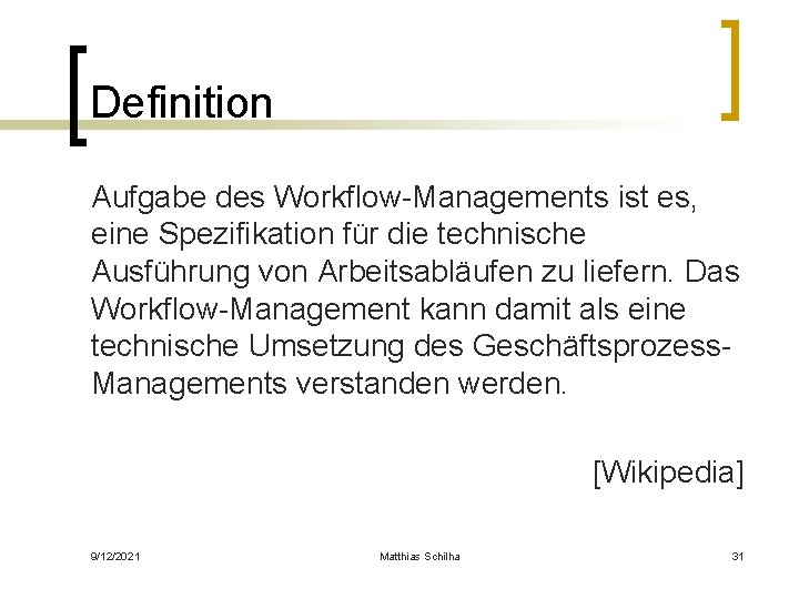 Definition Aufgabe des Workflow-Managements ist es, eine Spezifikation für die technische Ausführung von Arbeitsabläufen