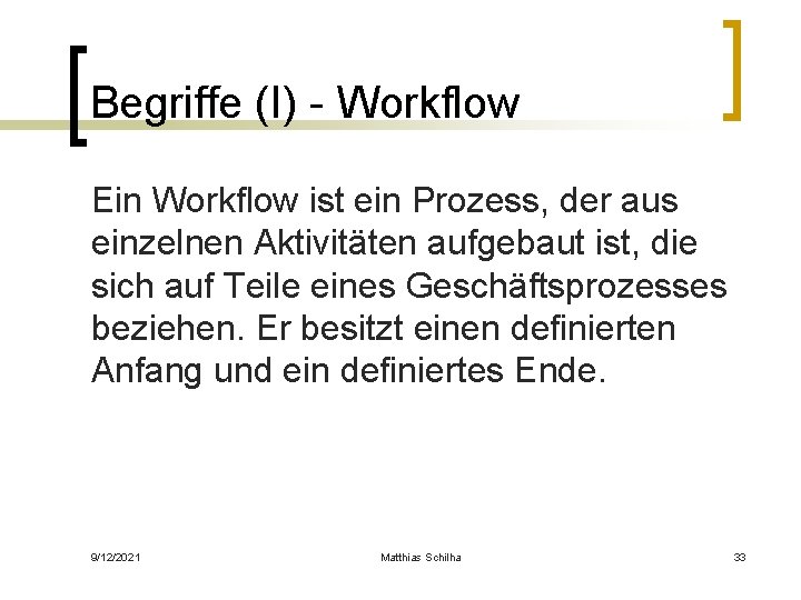 Begriffe (I) - Workflow Ein Workflow ist ein Prozess, der aus einzelnen Aktivitäten aufgebaut