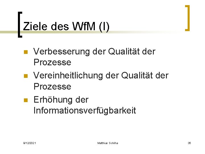 Ziele des Wf. M (I) n n n Verbesserung der Qualität der Prozesse Vereinheitlichung