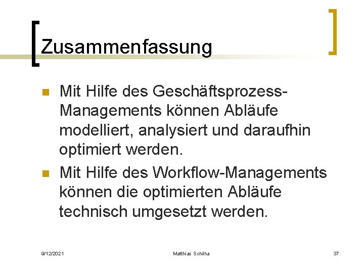 Zusammenfassung n n Mit Hilfe des Geschäftsprozess. Managements können Abläufe modelliert, analysiert und daraufhin