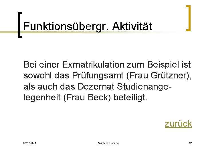 Funktionsübergr. Aktivität Bei einer Exmatrikulation zum Beispiel ist sowohl das Prüfungsamt (Frau Grützner), als