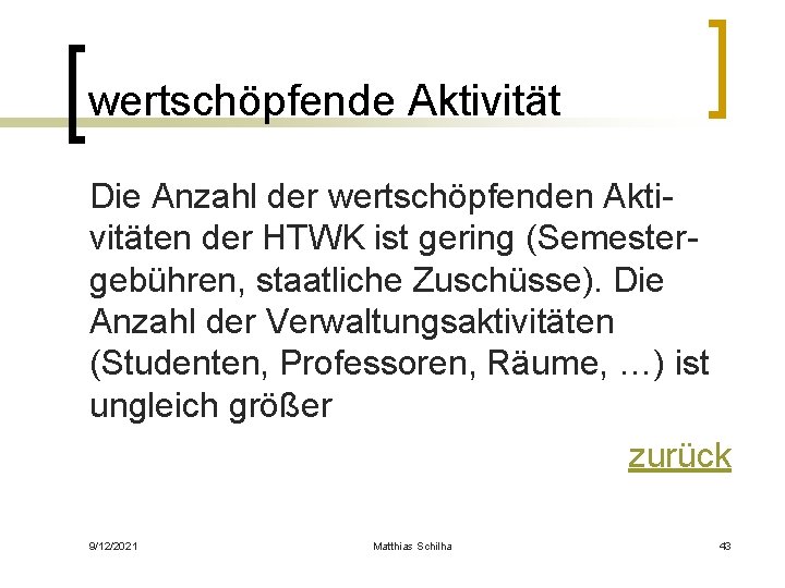 wertschöpfende Aktivität Die Anzahl der wertschöpfenden Aktivitäten der HTWK ist gering (Semestergebühren, staatliche Zuschüsse).