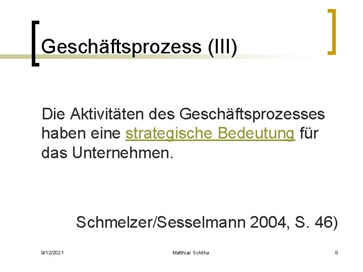 Geschäftsprozess (III) Die Aktivitäten des Geschäftsprozesses haben eine strategische Bedeutung für das Unternehmen. Schmelzer/Sesselmann