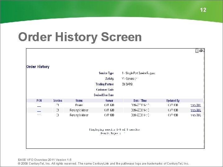 12 Order History Screen EASE VFO Overview 2011 Version 1. 5 © 2009 Century.