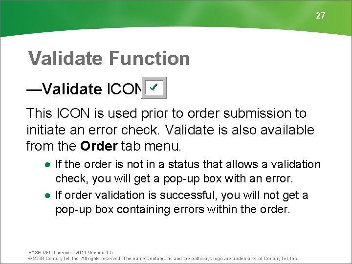 27 Validate Function —Validate ICON This ICON is used prior to order submission to