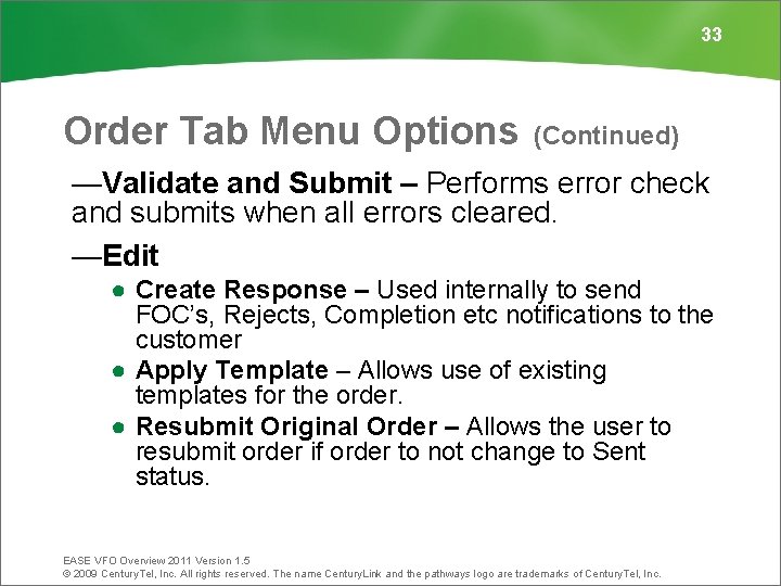 33 Order Tab Menu Options (Continued) —Validate and Submit – Performs error check and